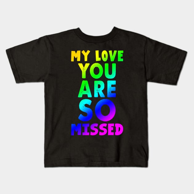 My Love You Are So Missed Costume Gift Kids T-Shirt by Ohooha